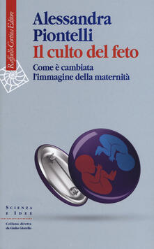 Il culto del feto. Come è cambiata limmagine della maternità.pdf
