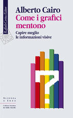 Libro Come i grafici mentono. Capire meglio le informazioni visive Alberto Cairo