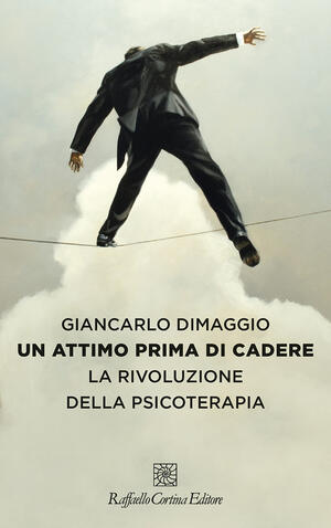 UN ATTIMO PRIMA DI CADERE di Giancarlo Dimaggio (un estratto)