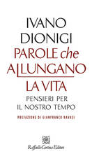 Libro Parole che allungano la vita. Pensieri per il nostro tempo Ivano Dionigi