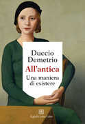 Libro All'antica. Una maniera di esistere Duccio Demetrio
