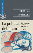 Libro La politica della cura. Prendere a cuore la vita Luigina Mortari