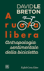 Libro A ruota libera. Antropologia sentimentale della bicicletta David Le Breton