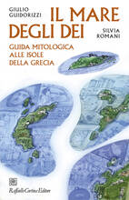 Libro Il mare degli dei. Guida mitologica alle isole della Grecia G. Guidorizzi S. Romani