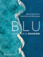 Libro Blu. Un oceano di soluzioni Maud Fontenoy Yann Arthus-Bertrand