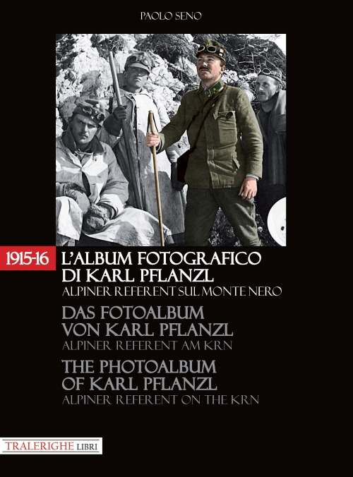 Image of 1915-16. L'album fotografico di Karl Pflanzl Alpiner Referent sul monte Nero. Ediz. italiana, inglese e tedesca