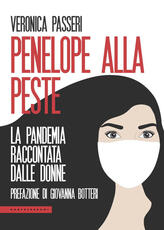 Libro Penelope alla peste. La pandemia raccontata dalle donne Veronica Passeri