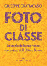 Libro Foto di classe. La scuola della ripartenza raccontata dall'Ultimo Banco Giuseppe Grattacaso