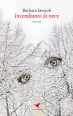 Libro Incendiamo la neve Barbara Iavicoli