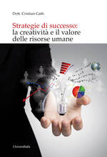 Libro Strategie di successo: la creatività e il valore delle risorse umane Cristian Gatti