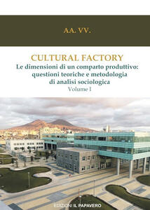 Libro Cultural factory. Vol. 1: dimensioni di un comparto produttivo: questioni teoriche e metodologia di analisi sociologica, Le. 
