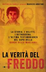 Libro La verità del Freddo. La storia. I delitti. I retroscena. L'ultima testimonianza del capo della banda della Magliana Raffaella Fanelli Maurizio Abbatino