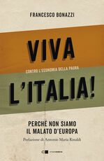 Libro Viva l'Italia! Contro l'economia della paura. Perché non siamo il malato d'Europa Francesco Bonazzi