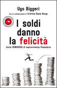 Libro I soldi danno la felicità. Corso semiserio di sopravvivenza finanziaria Ugo Biggeri Cristina Diana Bargu
