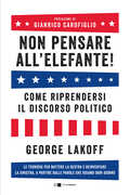 Libro Non pensare all'elefante! Come riprendersi il discorso politico. Le tecniche per battere la destra e reinventare la sinistra, a partire dalle parole che usiamo ogni giorno George Lakoff