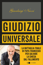 Libro Giudizio universale. La battaglia finale di Papa Francesco per salvare la Chiesa dal fallimento Gianluigi Nuzzi