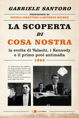 Libro La scoperta di Cosa Nostra. La svolta di Valachi, i Kennedy e il primo pool antimafia Gabriele Santoro