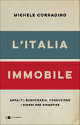 Libro L' Italia immobile. Appalti, burocrazia, corruzione. I rimedi per ripartire Michele Corradino