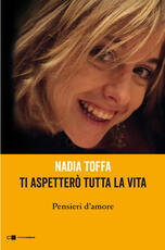 Libro Ti aspetterò tutta la vita. Pensieri d'amore Nadia Toffa
