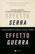 Libro Effetto serra, effetto guerra. Il clima impazzito, le ondate migratorie, i conflitti. Il riscaldamento globale, i ricchi, i poveri. Nuova ediz. Grammenos Mastrojeni Antonello Pasini