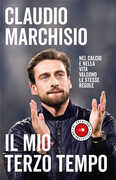 Libro Il mio terzo tempo. Nel calcio e nella vita valgono le stesse regole Claudio Marchisio