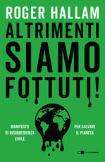 Libro Altrimenti siamo fottuti! Manifesto di disobbedienza civile. Per salvare il pianeta Roger Hallam