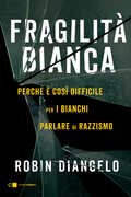 Libro Fragilità bianca. Perché è così difficile per i bianchi parlare di razzismo Robin DiAngelo