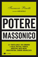  Potere massonico. La «fratellanza» che comanda l'Italia: politica, finanza, industria, mass media, magistratura, crimine organizzato