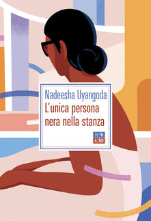 L' unica persona nera nella stanza - Nadeesha Uyangoda - Libro - 66thand2nd  - Bazar | IBS