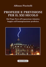 Libro Profezie e previsioni per il XXI secolo. Dal Papa Nero all'espansione islamica Alfonso Piscitelli
