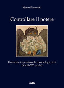 Controllare il potere. Il mandato imperativo e la revoca degli eletti (XVIII-XX secolo).pdf