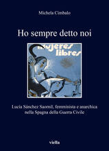 Libro Ho sempre detto noi. Lucía Sánchez Saornil, femminista e anarchica nella Spagna della Guerra Civile Michela Cimbalo