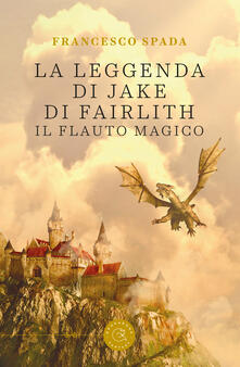 La leggenda di Jake di Fairlith. Il flauto magico.pdf