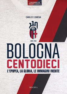 Bologna centodieci. Lepopea, la gloria e le immagini inedite.pdf