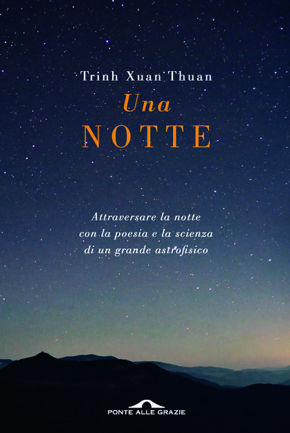 Una Notte Attraversare La Notte Con La Poesia E La Scienza Di Un Grande Astrofisico Thuan Trinh Xuan Libro Ponte Alle Grazie Ibs