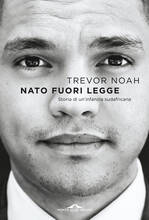 Libro Nato fuori legge. Storia di un'infanzia sudafricana Trevor Noah