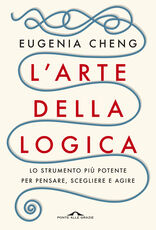 Libro L' arte della logica. Lo strumento più potente per pensare, scegliere e agire Eugenia Cheng