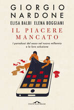 Libro Il piacere mancato. I paradossi del sesso nel nuovo millennio e la loro soluzione Giorgio Nardone Elisa Balbi Elena Boggiani