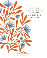 Libro Tu fammi un disegno del sole. Testo inglese a fronte Emily Dickinson