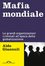 Libro Mafia mondiale. Le grandi organizzazioni criminali all'epoca della globalizzazione Aldo Giannuli