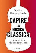 Libro Capire la musica classica ragionando da compositori Nicola Campogrande