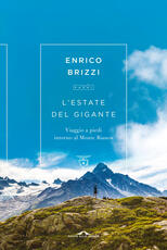 Libro L' estate del gigante. Viaggio a piedi intorno al Monte Bianco Enrico Brizzi