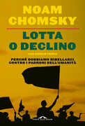Libro Lotta o declino. Perché dobbiamo ribellarci contro i padroni dell'umanità Noam Chomsky Emran Feroz