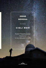 Libro Cieli neri. Come l'inquinamento luminoso ci sta rubando la notte Irene Borgna