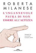Libro L' ingannevole paura di non essere all'altezza. Strategie per riconoscere il proprio valore Roberta Milanese