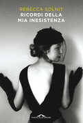 Libro Ricordi della mia inesistenza Rebecca Solnit