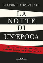 Libro La notte di un'epoca. Contro la società del rancore: i dati per capirla e le idee per curarla Massimiliano Valerii
