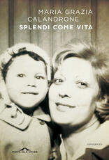 Libro Splendi come vita Maria Grazia Calandrone