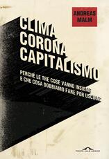 Libro Clima corona capitalismo. Perché le tre cose vanno insieme e che cosa dobbiamo fare per uscirne Andreas Malm