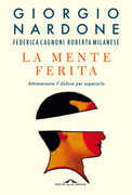 Libro La mente ferita. Attraversare il dolore per superarlo Giorgio Nardone Federica Cagnoni Roberta Milanese